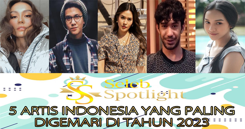 5 Artis Indonesia Yang Paling Digemari Di Tahun 2023