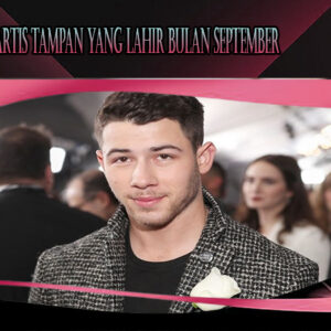 Nick Jonas Artis Tampan Yang Lahir Bulan September