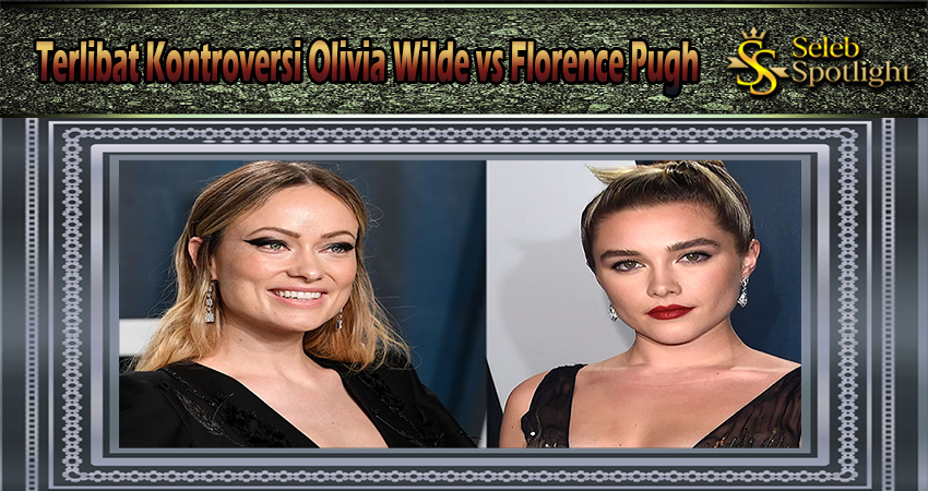 Terlibat Kontroversi Olivia Wilde vs Florence Pugh