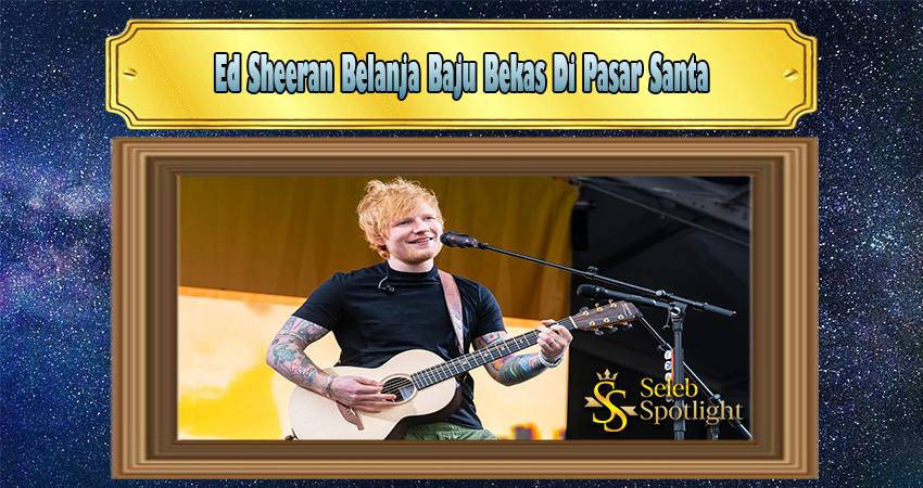 Ed Sheeran Belanja Baju Bekas Di Pasar Santa