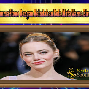 Emma Stone Dengan Keindahan Bola Mata Warna Biru