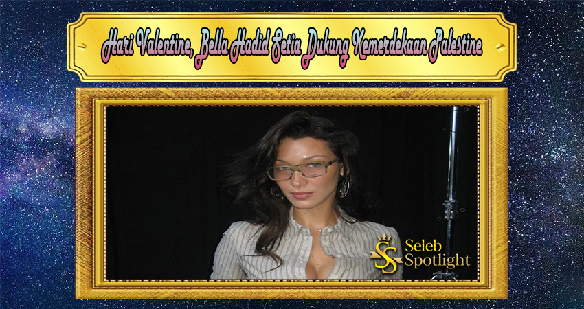 Hari Valentine, Bella Hadid Setia Dukung Kemerdekaan Palestine