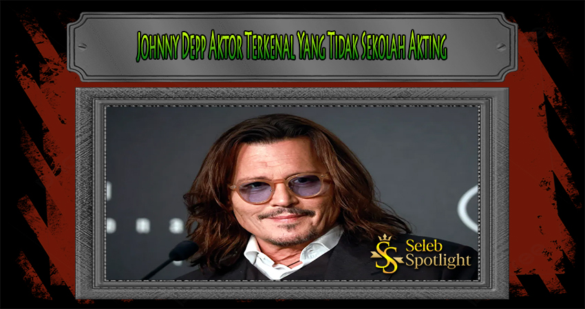 Johnny Depp Aktor Terkenal Yang Tidak Sekolah Akting