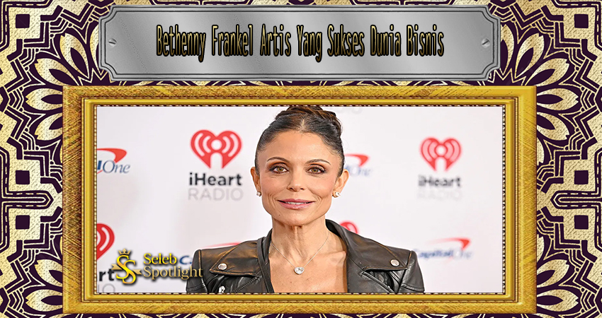 Bethenny Frankel Artis Yang Sukses Dunia Bisnis