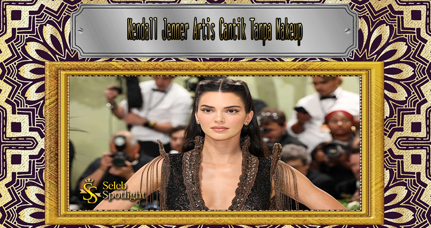 Kendall Jenner Artis Cantik Tanpa Makeup