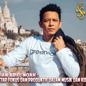Keseharian Ariel NOAH: Rahasia Tetap Fokus dan Produktif dalam Musik dan Kehidupan